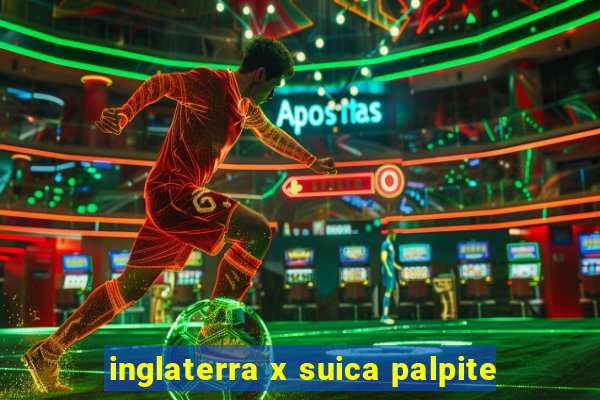 inglaterra x suica palpite